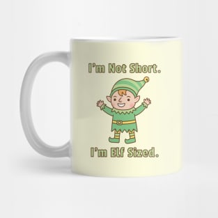 I'm Not Short, I'm Elf Sized Funny Mug